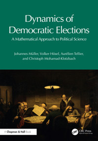 Dynamics of Democratic Elections (A Mathematical Approach to Political Science) by Johannes Müller, Volker Hösel, Aurélien Tellier, Christoph Mohamad-Klotzbach, 9781032799124