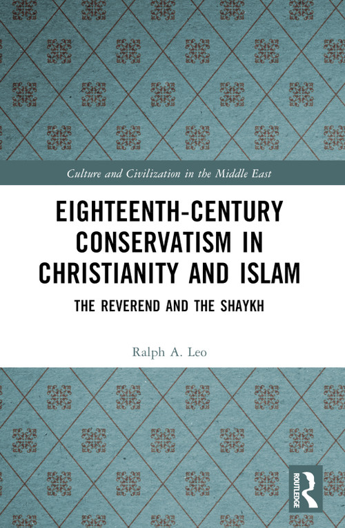 Eighteenth-Century Conservatism in Christianity and Islam (The Reverend and the Shaykh) by Ralph A. Leo, 9781032588001
