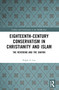 Eighteenth-Century Conservatism in Christianity and Islam (The Reverend and the Shaykh) by Ralph A. Leo, 9781032588001