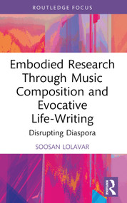 Embodied Research Through Music Composition and Evocative Life-Writing (Disrupting Diaspora) - 9781032398051 by Soosan Lolavar, 9781032398051