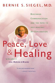 Peace, Love and Healing (Bodymind Communication & the Path to Self-Healing: An Exploration) by Bernie S. Siegel, 9780060917050