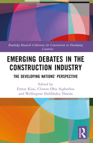 Emerging Debates in the Construction Industry (The Developing Nations' Perspective) by Ernest Kissi, Clinton Aigbavboa, Didibhuku Wellington Thwala, 9781032374697