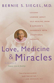 Love, Medicine and Miracles (Lessons Learned about Self-Healing from a Surgeon's Experience with Exceptional Patients) by Bernie S. Siegel, 9780060919832