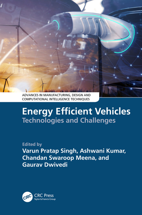 Energy Efficient Vehicles (Technologies and Challenges) by Varun Pratap Singh, Ashwani Kumar, Chandan Swaroop Meena, Gaurav Dwivedi, 9781032735160