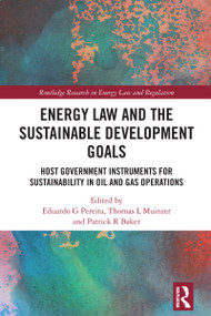 Energy Law and the Sustainable Development Goals (Host Government Instruments for Sustainability in Oil and Gas Operations) by Eduardo G Pereira, Thomas L Muinzer, Patrick R Baker, 9781032157542