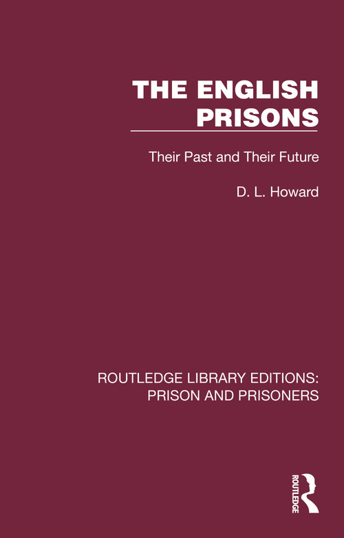 The English Prisons (Their Past and Their Future) by D. L. Howard, 9781032566986