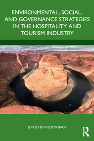Environmental, Social, and Governance Strategies in the Hospitality and Tourism Industry by Ki-Joon Back, 9781032914411