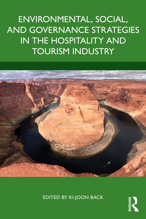 Environmental, Social, and Governance Strategies in the Hospitality and Tourism Industry by Ki-Joon Back, 9781032914411