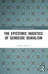 The Epistemic Injustice of Genocide Denialism by Melanie Altanian, 9781032064062