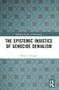 The Epistemic Injustice of Genocide Denialism by Melanie Altanian, 9781032064062