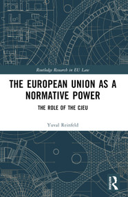 The European Union as a Normative Power (The Role of the CJEU) by Yuval Reinfeld, 9781032441115