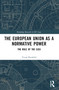 The European Union as a Normative Power (The Role of the CJEU) by Yuval Reinfeld, 9781032441115