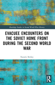 Evacuee Encounters on the Soviet Home Front During the Second World War by Natalie Belsky, 9781032332161