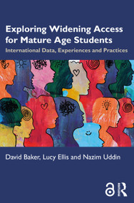 Exploring Widening Access for Mature Age Students (International Data, Experiences and Practices) by David Baker, Lucy Ellis, Nazim Uddin, 9781032888835