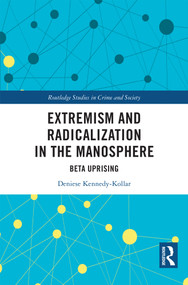 Extremism and Radicalization in the Manosphere (Beta Uprising) by Deniese Kennedy-Kollar, 9781032631073