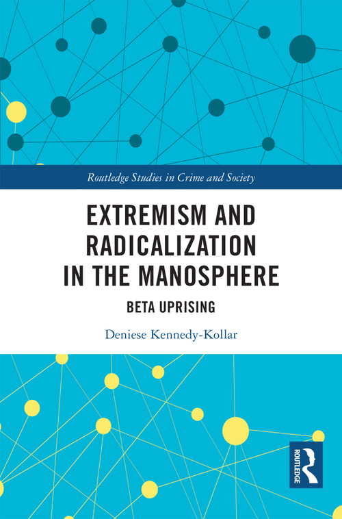 Extremism and Radicalization in the Manosphere (Beta Uprising) by Deniese Kennedy-Kollar, 9781032631073