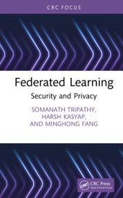 Federated Learning (Security and Privacy) by Somanath Tripathy, Harsh Kasyap, Minghong Fang, 9781041174622