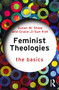 Feminist Theologies: The Basics by Susan M. Shaw, Grace Ji-Sun Kim, 9781032643908