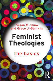 Feminist Theologies: The Basics by Susan M. Shaw, Grace Ji-Sun Kim, 9781032643908