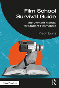 Film School Survival Guide (The Ultimate Manual for Student Filmmakers) by Kieron Evans, 9781041003700