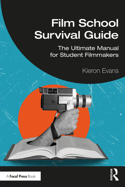 Film School Survival Guide (The Ultimate Manual for Student Filmmakers) by Kieron Evans, 9781041003700