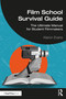 Film School Survival Guide (The Ultimate Manual for Student Filmmakers) by Kieron Evans, 9781041003700