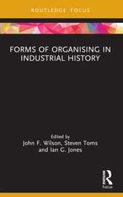 Forms of Organising in Industrial History - 9781032322124 by John F. Wilson, Steven Toms, Ian G. Jones, 9781032322124