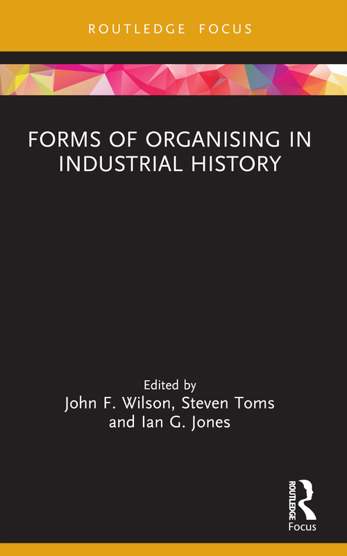 Forms of Organising in Industrial History - 9781032322124 by John F. Wilson, Steven Toms, Ian G. Jones, 9781032322124
