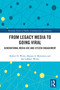From Legacy Media to Going Viral (Generational Media Use and Citizen Engagement) by Robert H. Wicks, Shauna A. Morimoto, Jan LeBlanc Wicks, 9781032486741