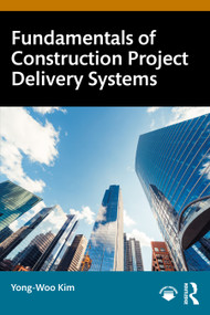 Fundamentals of Construction Project Delivery Systems by Yong-Woo Kim, 9781041045618