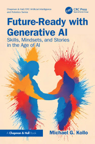 Future-Ready with Generative AI (Skills, Mindsets, and Stories in the Age of AI) by Michael G. Kollo, 9781032975337