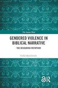 Gendered Violence in Biblical Narrative (The Devouring Metaphor) by Esther Brownsmith, 9781032192987
