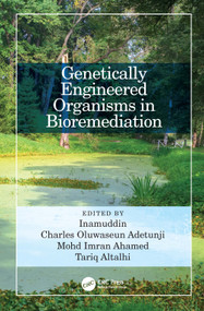 Genetically Engineered Organisms in Bioremediation by Dr Inamuddin, Charles Oluwaseun Adetunji, Mohd Imran Ahamed, Tariq Altalhi, 9781032036977