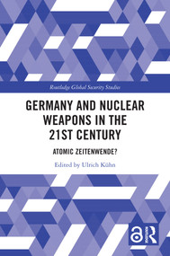 Germany and Nuclear Weapons in the 21st Century (Atomic Zeitenwende?) by Ulrich Kühn, 9781032376400