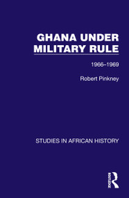 Ghana Under Military Rule (1966-1969) by Robert Pinkney, 9781032613055