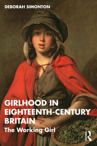 Girlhood in Eighteenth-Century Britain (The Working Girl) by Deborah Simonton, 9781032534657