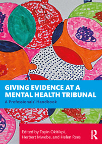 Giving Evidence at a Mental Health Tribunal (A Professionals' Handbook) by Toyin Okitikpi, Herbert Mwebe, Helen Rees, 9781041064657