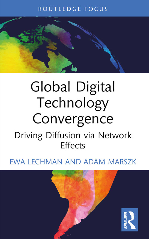 Global Digital Technology Convergence (Driving Diffusion via Network Effects) - 9781032512778 by Ewa Lechman, Adam Marszk, 9781032512778