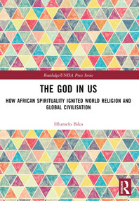 The God in Us (How African Spirituality Ignited World Religion and Global Civilisation) by Hlumelo Biko, 9781032759753
