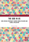 The God in Us (How African Spirituality Ignited World Religion and Global Civilisation) by Hlumelo Biko, 9781032759753