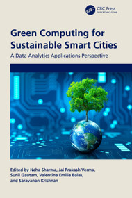 Green Computing for Sustainable Smart Cities (A Data Analytics Applications Perspective) by Neha Sharma, Jai Prakash Verma, Sunil Gautam, Valentina Emilia Balas, Saravanan Krishnan, 9781032483962