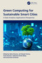 Green Computing for Sustainable Smart Cities (A Data Analytics Applications Perspective) by Neha Sharma, Jai Prakash Verma, Sunil Gautam, Valentina Emilia Balas, Saravanan Krishnan, 9781032483962