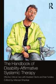 The Handbook of Disability-Affirmative Systemic Therapy (Effective Clinical Care with Disabled Clients and their Families) by Manasi Shankar, 9781032423869