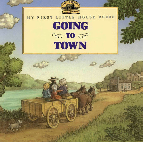 Going to Town by Laura Ingalls Wilder, Renee Graef, 9780064434522