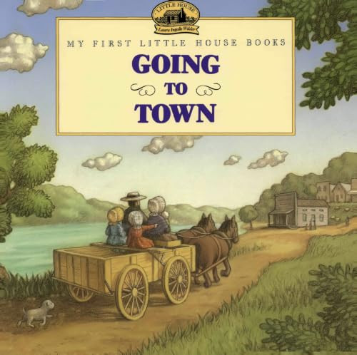 Going to Town by Laura Ingalls Wilder, Renee Graef, 9780064434522
