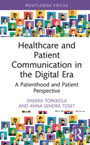 Healthcare and Patient Communication in the Digital Era (A Patienthood and Patient Perspective) by Sinikka Torkkola, Anna Sendra Toset, 9781032857336