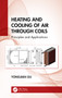 Heating and Cooling of Air Through Coils (Principles and Applications) by Yongjian Gu, 9781032266640