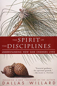 The Spirit of the Disciplines - Reissue (Understanding How God Changes Lives) by Dallas Willard, 9780060694425