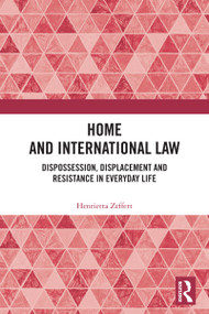 Home and International Law (Dispossession, Displacement and Resistance in Everyday Life) by Henrietta Zeffert, 9781032303529