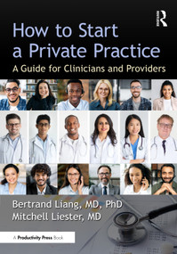 How to Start a Private Practice (A Guide for Clinicians and providers) by Bertrand Liang, MD, PhD, Mitchell Liester, MD, 9781041166467